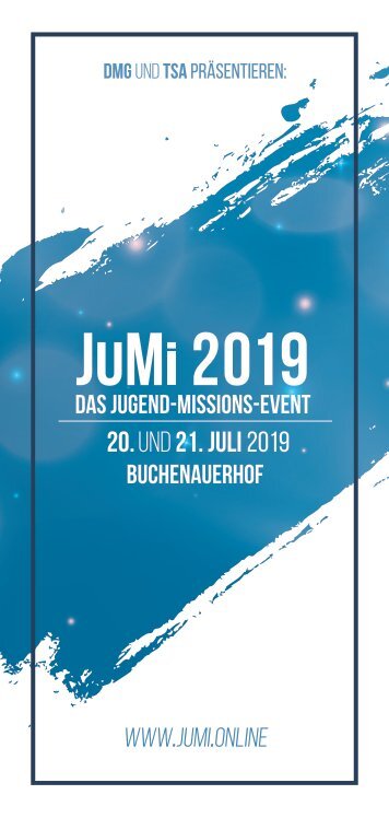 JuMi 2019 – Das Jugendmissionsfest // Einladungsflyer // WEITER>>> // DMG & TSA ///
