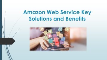 AWS (Amazon Web Service) and its Key solutions and benefits?