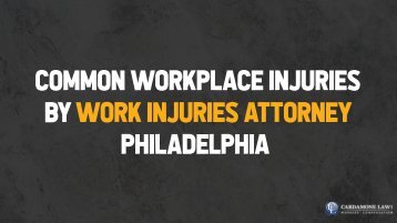 Common Workplace Injuries by Work Injuries Attorney Philadelphia