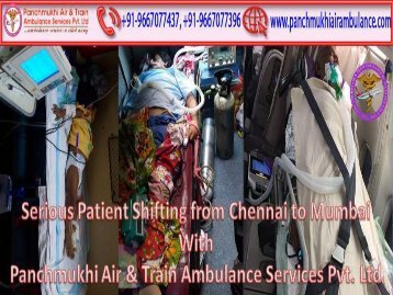 Take a Chance, by Shifting Your Critical Patient by Panchmukhi Air and Train Ambulance in Chennai and Mumbai