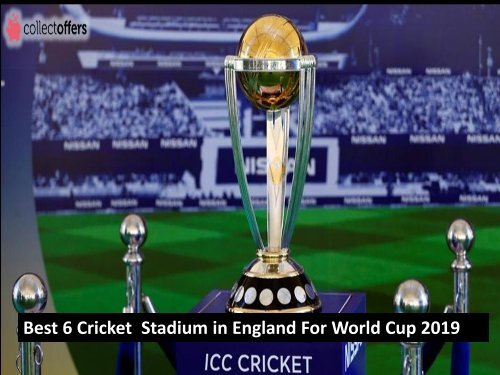 Best 6 Cricket  Stadium in England For World Cup 2019