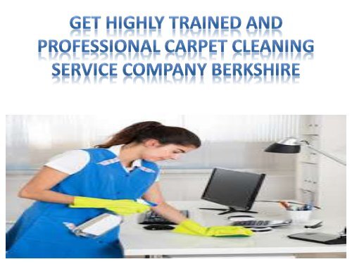 Get highly trained and professional carpet cleaning service company Berkshire