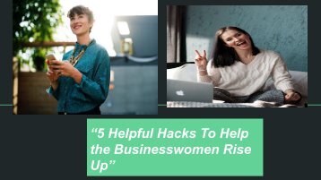 5 Helpful Hacks To Help the Businesswomen Rise Up”