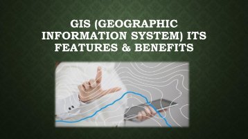 What is GIS (geographic information system) its features and benefits?