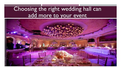 Choosing the right wedding hall can add more to your event