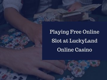 Playing Free Online Slot at LuckyLand Online Casino