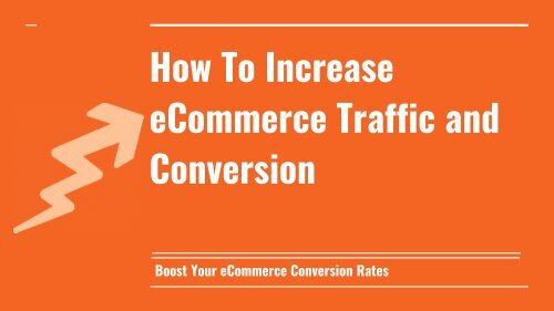 How To Increase eCommerce Traffic and Conversion In your Store?