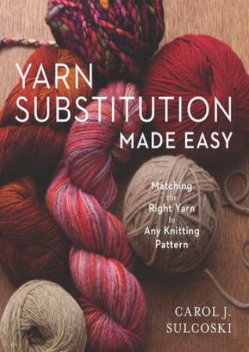 PDF READ Yarn Substitution Made Easy: Matching the Right Yarn to Any Knitting Pattern | FULL+ONLINE