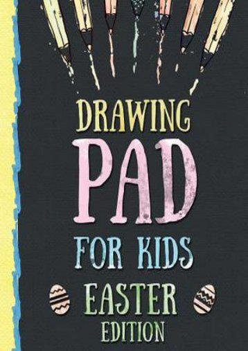 DOWNLOAD PDF Drawing Pad for Kids - Easter Edition: Creative Blank Sketch Book for Boys and Girls Ages 3, 4, 5, 6, 7, 8, 9, and 10 Years Old - An Arts and Crafts Book for Coloring, Drawing, Doodling and Painting on Easter | FULL+ONLINE