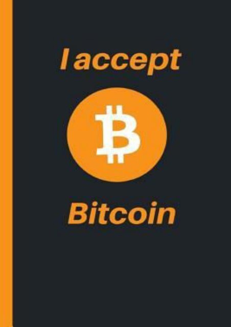 PDF READ I Accept Bitcoin: 6 X 9 Lined Notebook 120 Pgs. Notepad, Criptocurrency Journal, Diary, Recipes Book, ?to Do? Daily Notebook, | FULL+ONLINE