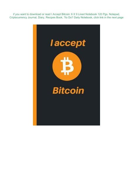 PDF READ I Accept Bitcoin: 6 X 9 Lined Notebook 120 Pgs. Notepad, Criptocurrency Journal, Diary, Recipes Book, ?to Do? Daily Notebook, | FULL+ONLINE