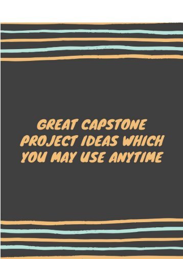 Great Capstone Project Ideas Which You May Use Anytime