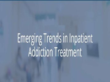Emerging Trends in Inpatient Addiction Treatment