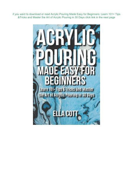 DOWNLOAD PDF Acrylic Pouring Made Easy for Beginners: Learn 101+ Tips & Tricks and Master the Art of Acrylic Pouring in 30 Days | FULL+ONLINE