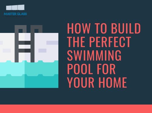 How To Build The Perfect Swimming Pool For Your Home