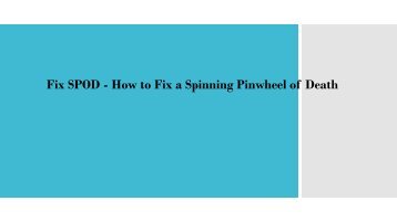 Fix SPOD - How to Fix a Spinning Pinwheel of Death