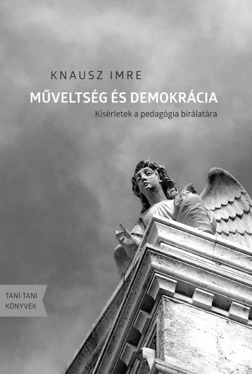 Knausz Imre: Műveltség és demokrácia. Kísérletek a pedagógia bírálatára, 2010-2018