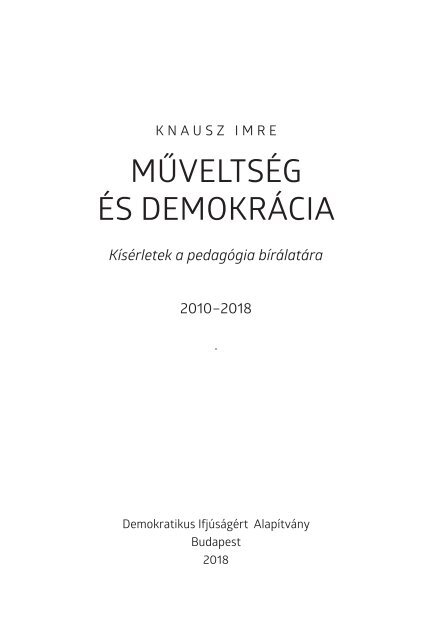 Knausz Imre: Műveltség és demokrácia. Kísérletek a pedagógia bírálatára, 2010-2018