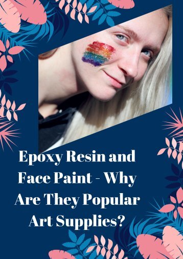 Epoxy Resin and Face Paint - Why Are They Popular Art Supplies?