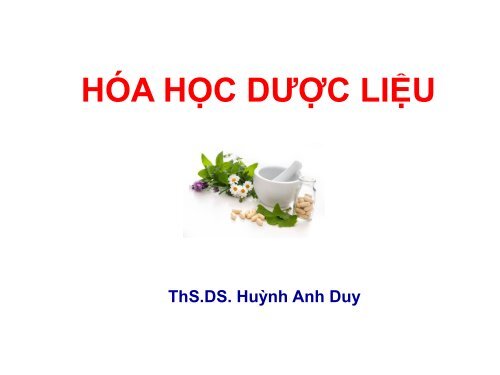 HÓA HỌC DƯỢC LIỆU - ThS.DS. Huỳnh Anh Duy