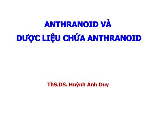 ANTHRANOID VÀ DƯỢC LIỆU CHỨA ANTHRANOID - ThS.DS. Huỳnh Anh Duy