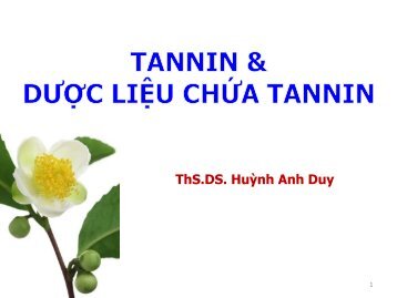 TANIN VÀ DƯỢC LIỆU CHỨA TANIN - ThS.DS. Huỳnh Anh Duy
