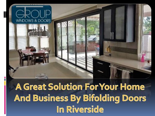 A Great Solution For Your Home And Business By Bifolding Doors In Riverside
