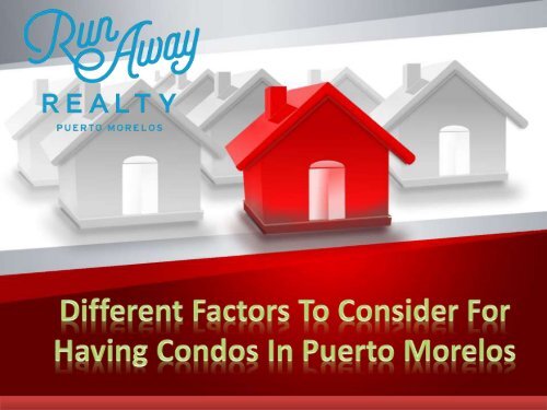 Different Factors To Consider For Having Condos In Puerto Morelos