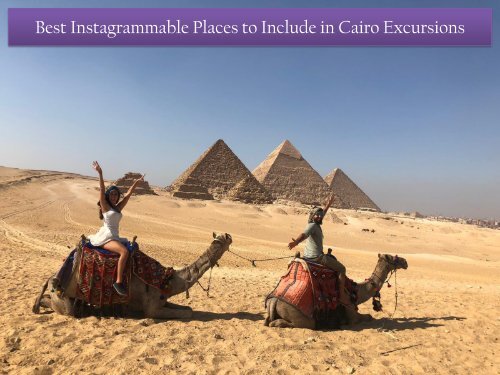 Best Instagrammable Places to Include in Cairo Excursions