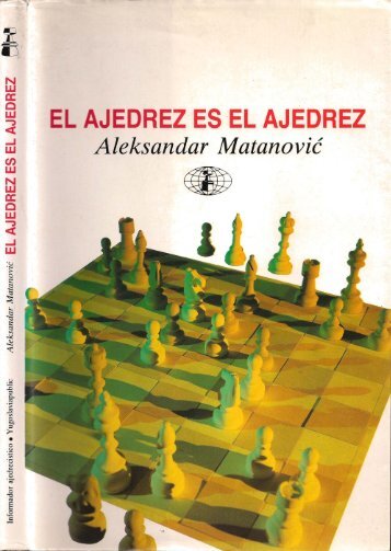 Aleksandar Matanovic - 1990' El Ajedrez es el Ajedrez 