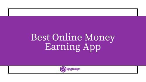 KingTasker is the one of the Best Online Money Earning App