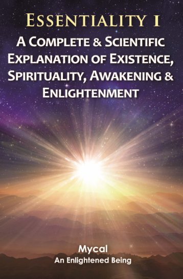 Essentiality 1 - A Complete and Scientific Explanation of Existence, Spirituality, Awakening and Enlightenment