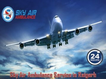 Select Air Ambulance Service in Raigarh at Minimum Cost