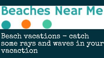Beach vacations - catch some rays and waves in vacaction