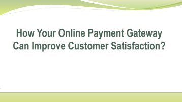 How Your Online Payment Gateway Can Improve Customer Satisfaction?