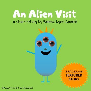 An Alien Visit, a short story by Emma Lynn Cauchi brought to life by Spacelab