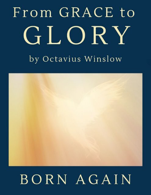 FROM GRACE TO GLORY BORN AGAIN by Octavius Winslow