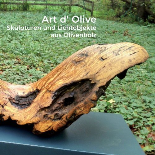 Art d‘ Olive - Photographien, Skulpturen und Lichtobjekte aus Olivenholz