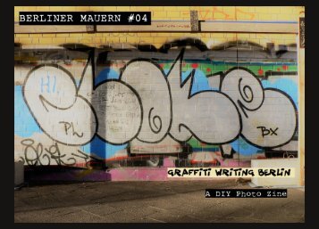 Berliner Mauern #04 "Graffiti Writing Berlin" - A DIY Photo Zine