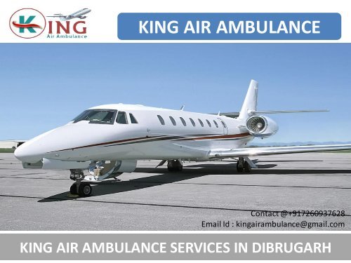 Hire King Air Ambulance Services in Dibrugarh at Low Cost 