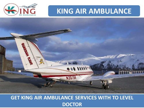 Hire King Air Ambulance Services in Dibrugarh at Low Cost 