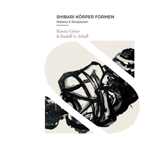 Shibari Körper Formen - Malerei & Skulpturen von Renate Geiter und Rudolf A. Scholl