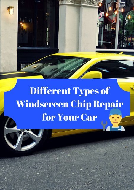 Different Types of Windscreen Chip Repair for Your Car