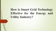 How is Smart Grid Technology Effective for the Energy and Utility Industry?