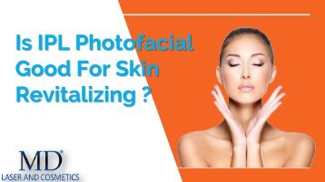 MD Laser and Cosmetics offer  IPL Photofacial, Which Is Good For Skin Revitalizing