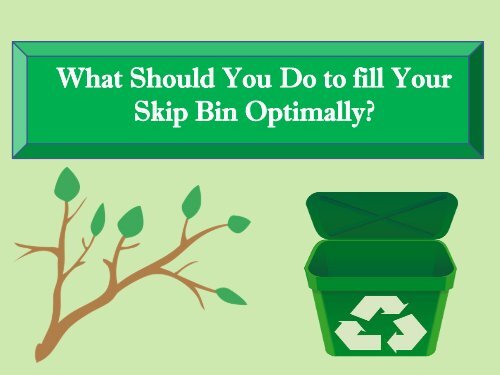 What Should You Do to fill Your Skip Bin Optimally