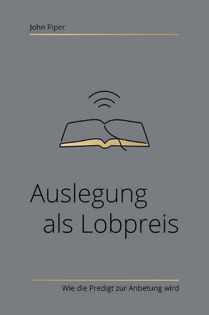 John Piper: Auslegung als Lobpreis