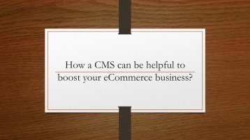 How a CMS can be Helpful to boost your eCommerce Business?