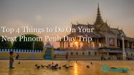 Top 4 Things to Do On Your Next Phnom Penh Day Trip