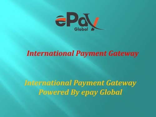 International Payment Gateway enlarges your risky business globally |ePay Global 